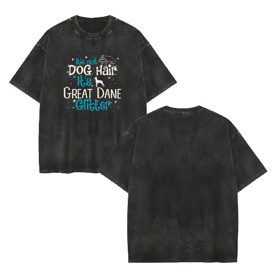It s Not Dog Hair It s Great Dane Glitter Double Sided Mineral Wash T Shirts