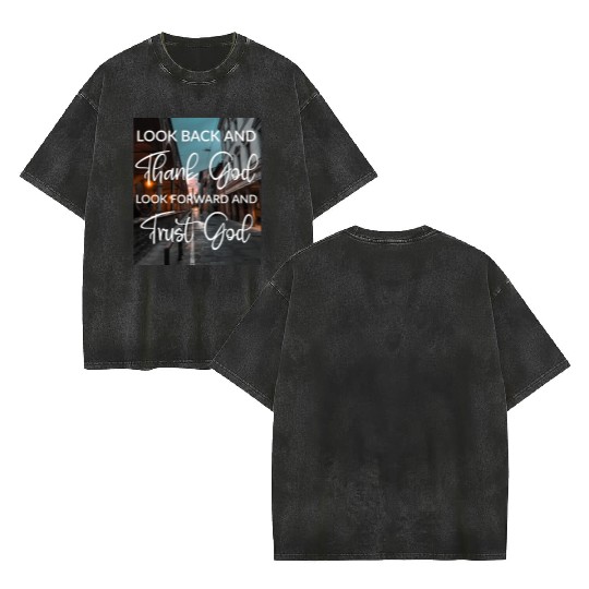 Look back and thank God look forward and trust God Double Sided Mineral Wash T Shirts