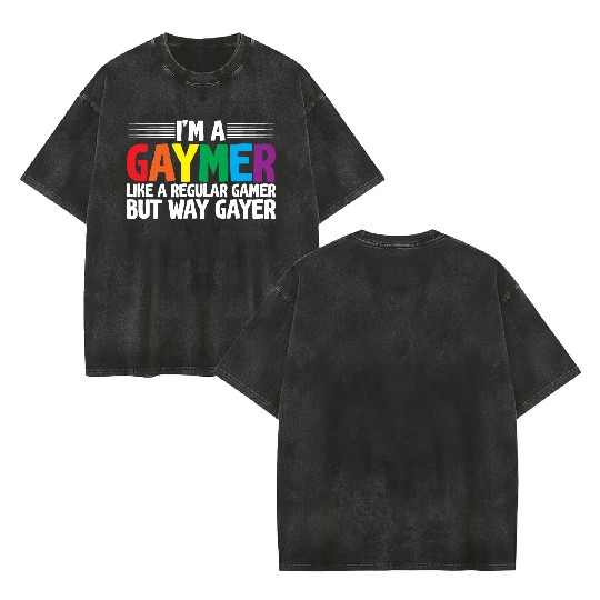 I'm A Gaymer, Like A Regular Gamer But Way Gayer Double Sided Mineral Wash T Shirts