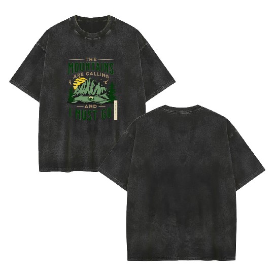 The Mountains Are Calling And I Must Go Double Sided Mineral Wash T Shirts