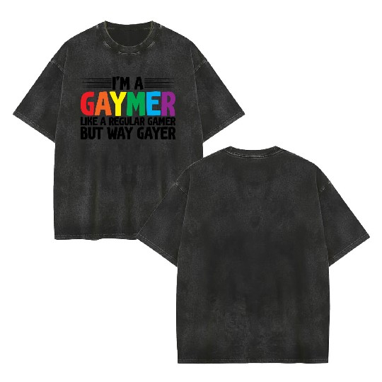 I'm A Gaymer, Like A Regular Gamer But Way Gayer Double Sided Mineral Wash T Shirts