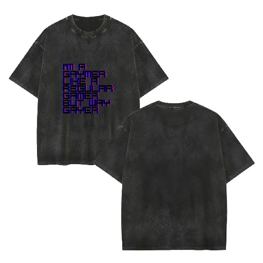 I'm A Gaymer, Like A Regular Gamer But Way Gayer 4 Double Sided Mineral Wash T Shirts