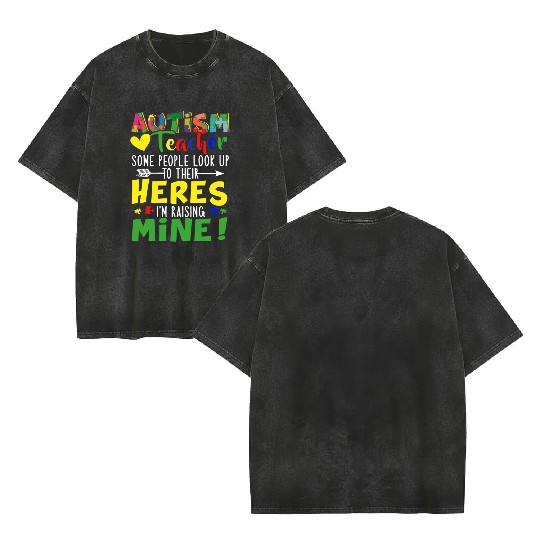 Autism Teacher Some People Look Up To Their Heroes Double Sided Mineral Wash T Shirts