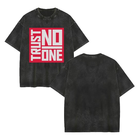 trust no one quote Double Sided Mineral Wash T Shirts