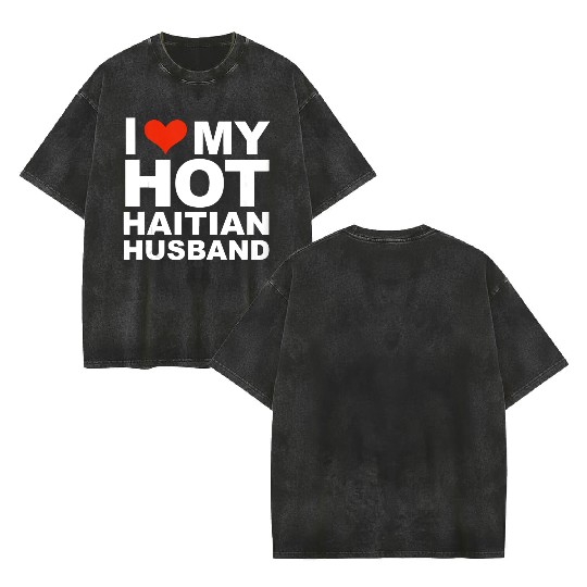 I Love My Hot Haitian Husband Wife Marriage Haiti Double Sided Mineral Wash T Shirts