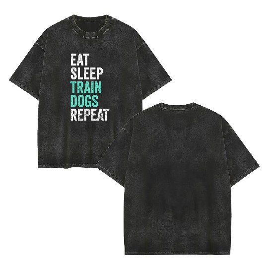 Eat Sleep Train Dogs Repeat Dog Trainer Double Sided Mineral Wash T Shirts