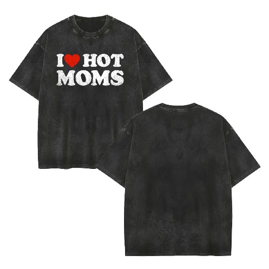 I Heart Hot Moms Y2K Adult Humor Distressed I Double Sided Mineral Wash T Shirts