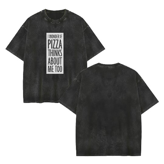 pizza thinks about me Double Sided Mineral Wash T Shirts