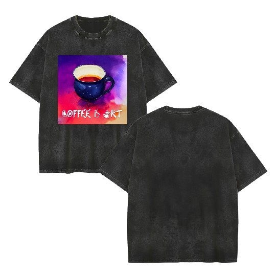 Coffee is Art! Double Sided Mineral Wash T Shirts