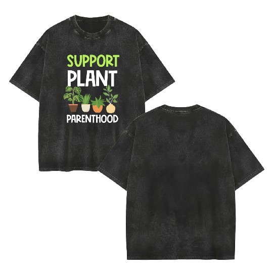 Support Plant Parenthood Plants Lover Gardener Double Sided Mineral Wash T Shirts