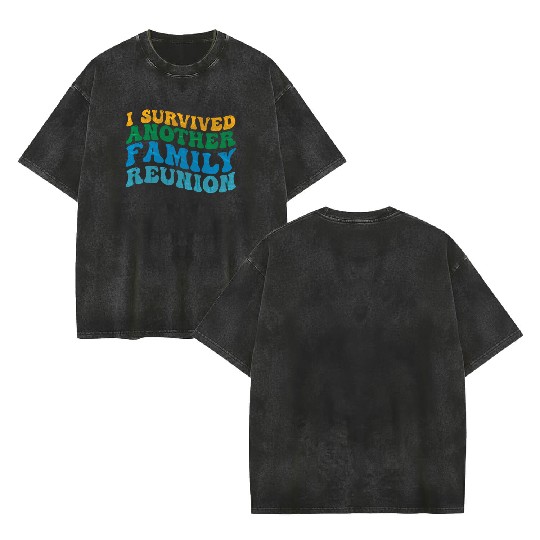 I survived Another Family Reunion Family Gathering Double Sided Mineral Wash T Shirts