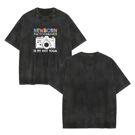 Newborn Photography Is My Hot Yoga - Newborn Double Sided Mineral Wash T Shirts