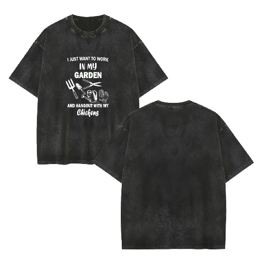 Work In My Garden Hangout With My Chickens Double Sided Mineral Wash T Shirts
