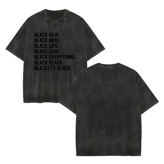 Blackety Black Black Skin Black Nose Black Hair Double Sided Mineral Wash T Shirts
