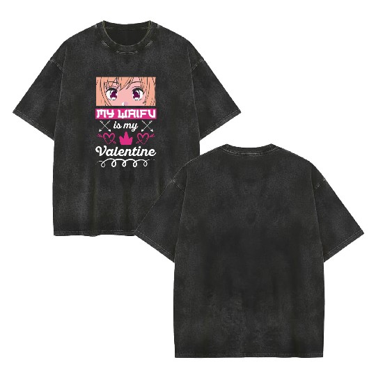 My Waifu is my Valentine Anime Double Sided Mineral Wash T Shirts