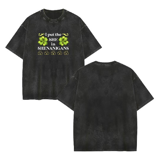 I put the She in Shenanigans St Patrick's Day Double Sided Mineral Wash T Shirts