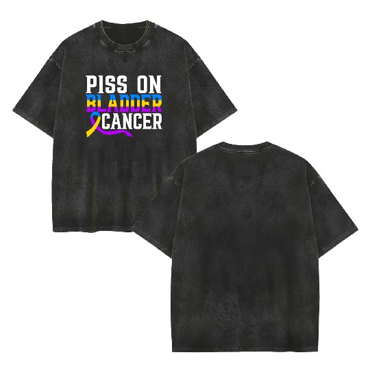 Piss On Bladder Cancer Awareness Month Double Sided Mineral Wash T Shirts