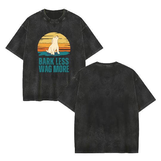 Bark Less Wag More Puppy Dog Double Sided Mineral Wash T Shirts