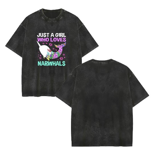 Just A Girl Who Loves Narwhals Sea Unicorn Narwhal Double Sided Mineral Wash T Shirts
