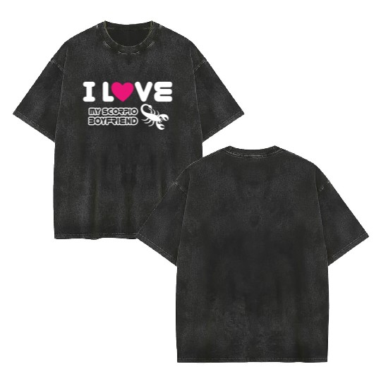 I Love My Scorpio Boyfriend Double Sided Mineral Wash T Shirts