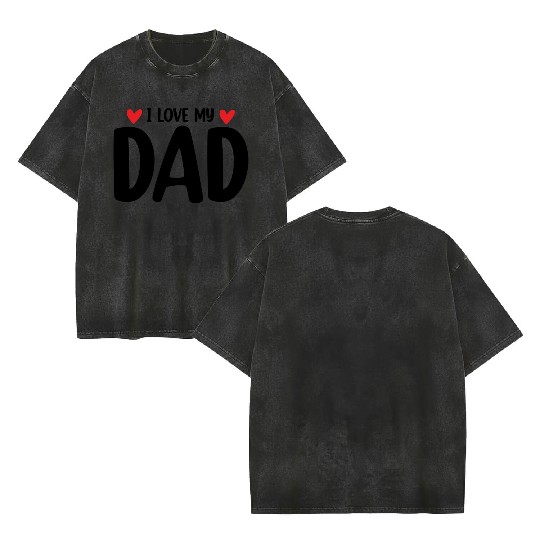 I Love My Dad Double Sided Mineral Wash T Shirts