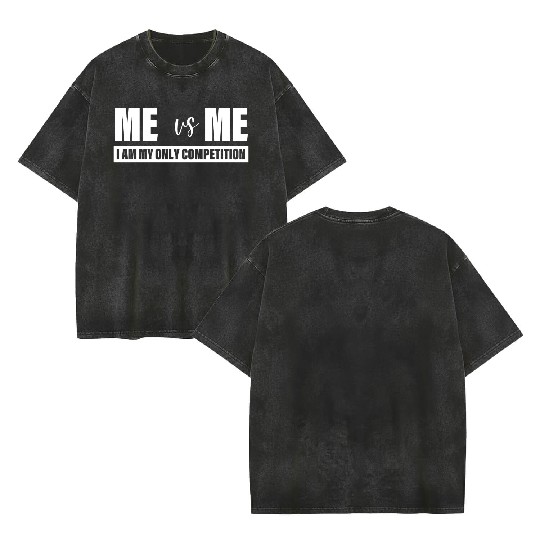 Me Vs Me I am My Only Competition Inspirational Double Sided Mineral Wash T Shirts