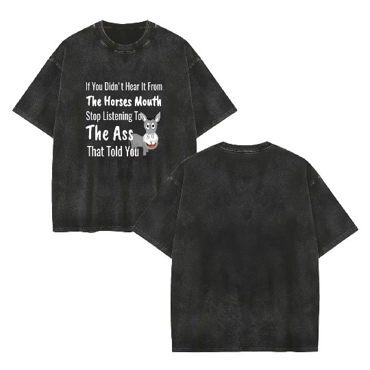 Hear Horses Mouth Donkey Gossip Saying Double Sided Mineral Wash T Shirts