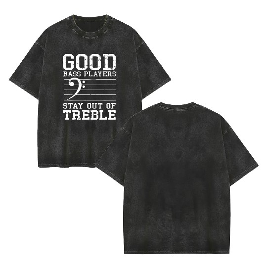 Good Bass Playerstay Out Of Treble Bass Guitar Double Sided Mineral Wash T Shirts