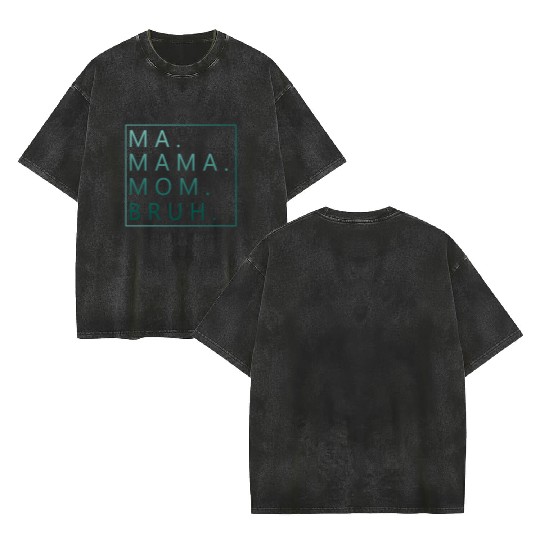 Ma Mama Mom Bruh Green Quote Double Sided Mineral Wash T Shirts