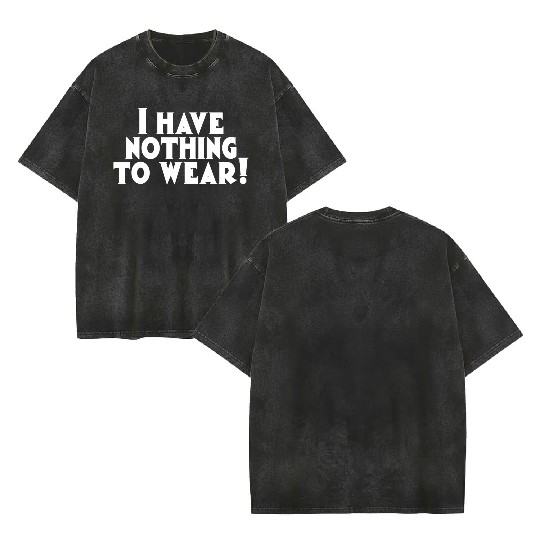 I have nothing to wear aesthetic quote Double Sided Mineral Wash T Shirts