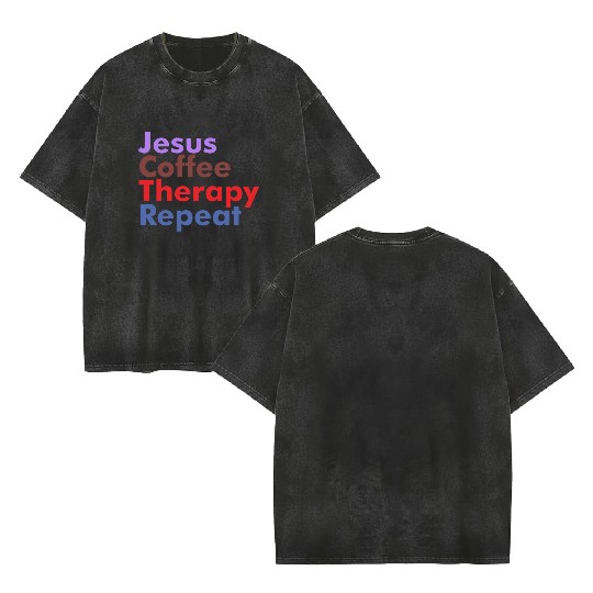 Jesus Coffee Therapy Repeat Christian Double Sided Mineral Wash T Shirts