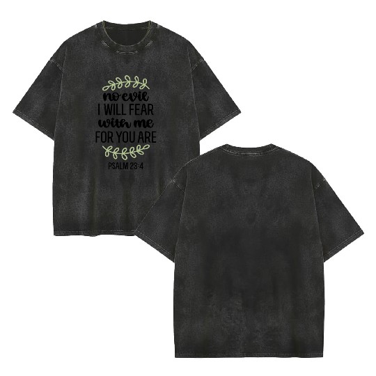 I Will Fear No Evil For You Are With Me Psalm 234 Double Sided Mineral Wash T Shirts