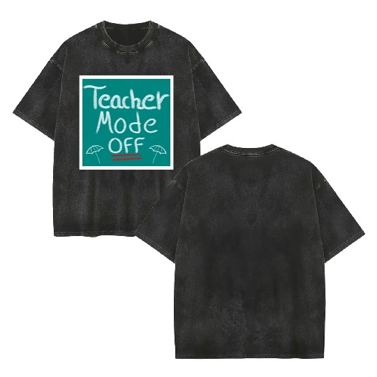 Teacher Mode Off Summer Teacher Design humor cute Double Sided Mineral Wash T Shirts