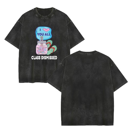 I Love You All Class Dismissed Teacher Last Day Of Double Sided Mineral Wash T Shirts