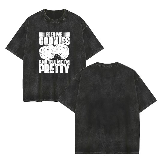 Feed Me Cookies Funny Cookie Lover For A Cookie Double Sided Mineral Wash T Shirts