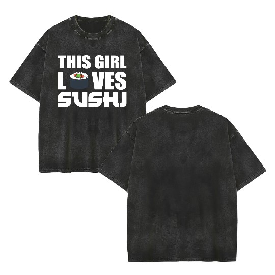 Girl Loves Sushi Sushi Lover Gift Double Sided Mineral Wash T Shirts