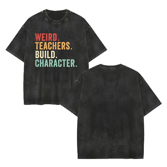 Weird Teachers Build Character Double Sided Mineral Wash T Shirts
