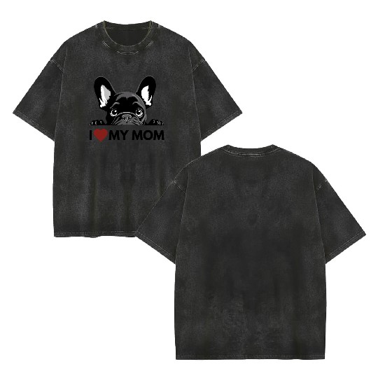 I Love My Mom - Black French Bulldog Double Sided Mineral Wash T Shirts