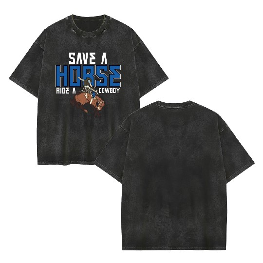 Save A Horse Ride A Cowboy Double Sided Mineral Wash T Shirts