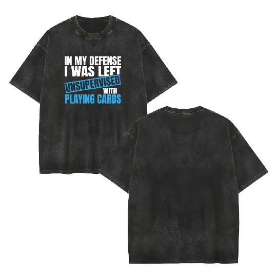 In My Defense I Was Left Unsupervised Playing Double Sided Mineral Wash T Shirts