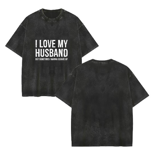 Funny Mom Wife Gift Double Sided Mineral Wash T Shirts I Love My Husband