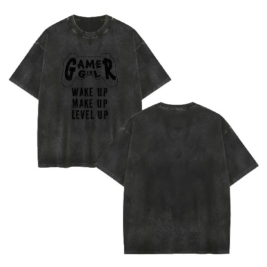Gamer Girl Wake Up Make Up Level Up Double Sided Mineral Wash T Shirts