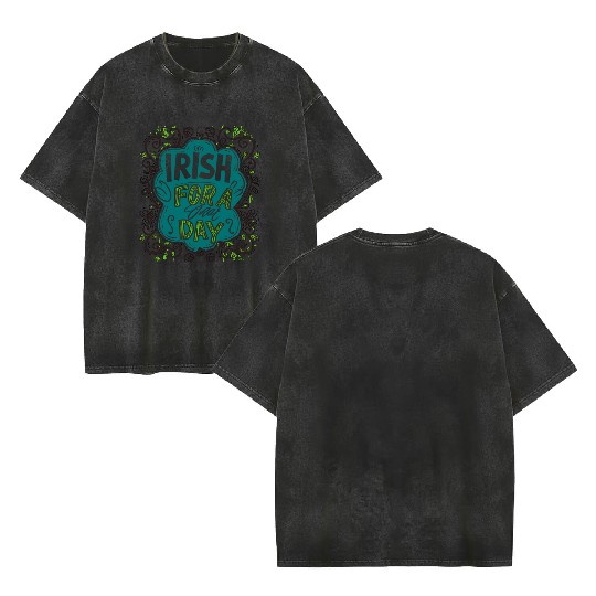 Irish For A Day Shamrock Clover Funny Double Sided Mineral Wash T Shirts