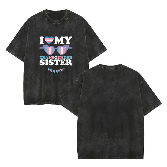 I Love My Transgender Sister Family Trans LGBTQ Double Sided Mineral Wash T Shirts