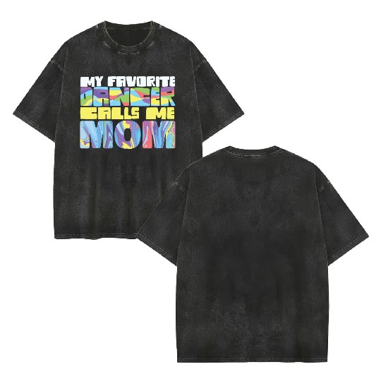 My Favorite Dancer Calls Me Mom Proud Dance Mother Double Sided Mineral Wash T Shirts