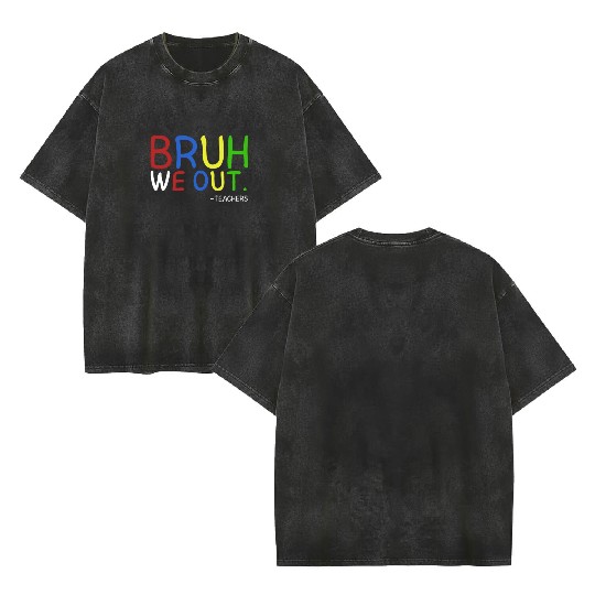 Bruh We Out Teachers Teacher Summer End Of School Double Sided Mineral Wash T Shirts