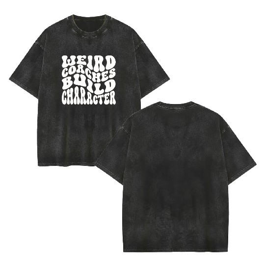 Weird Coaches Build Character Coach Double Sided Mineral Wash T Shirts