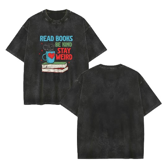 Read Books Be Kind Stay Weird Reading Double Sided Mineral Wash T Shirts