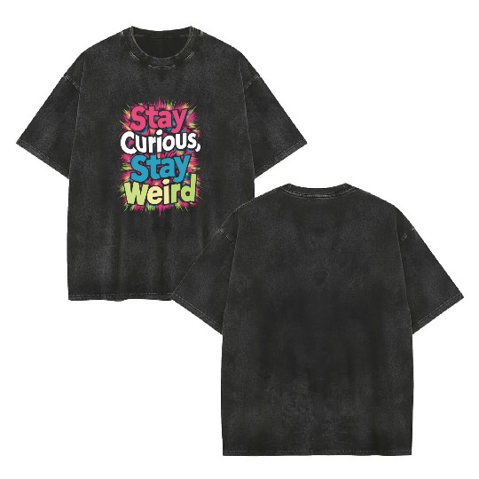 Stay Curious, Stay Weird Double Sided Mineral Wash T Shirts