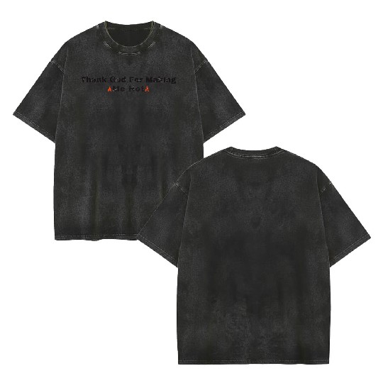Thank God for Making Me Hot - Embrace Your Confide Double Sided Mineral Wash T Shirts